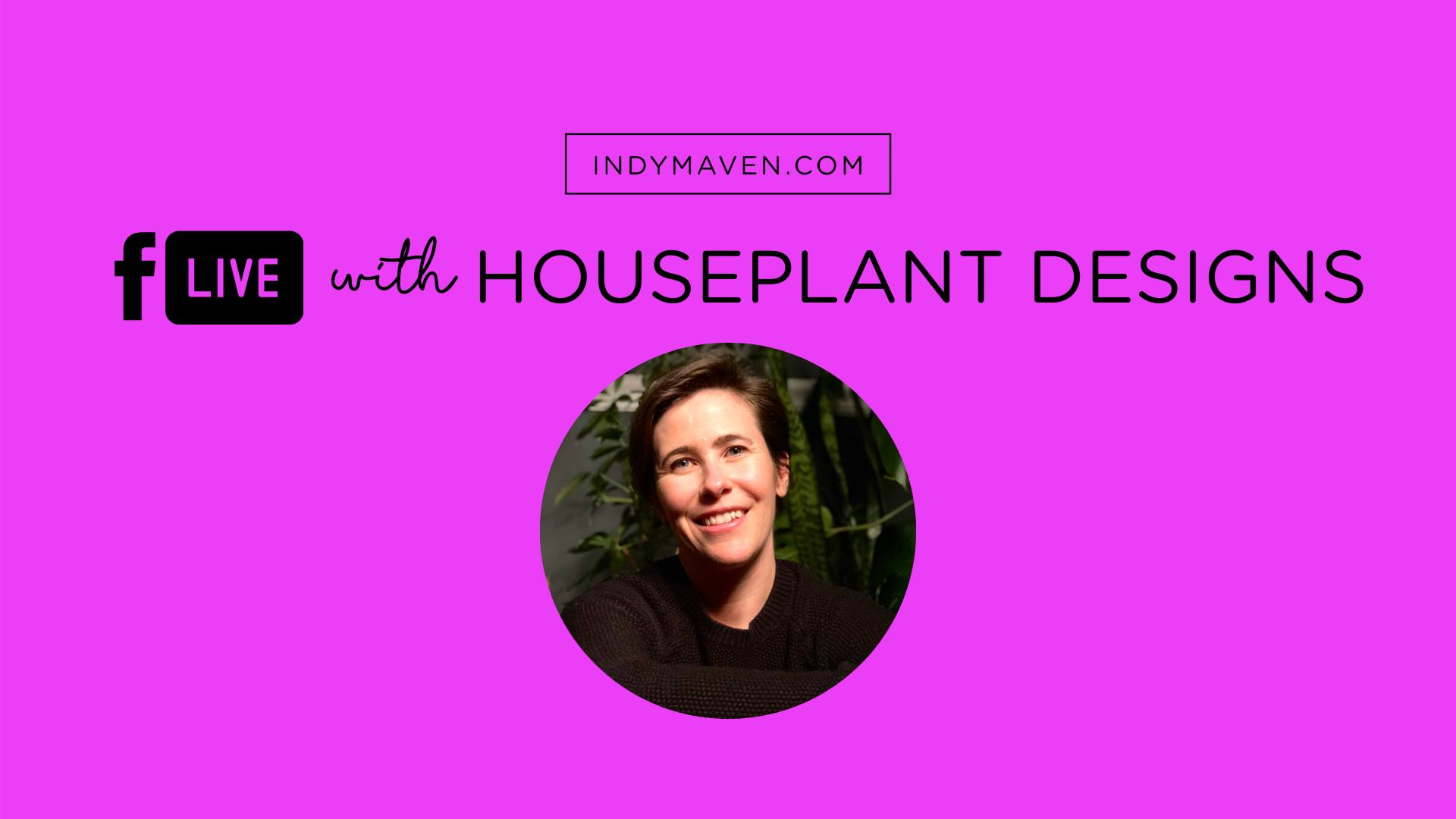Facebook Live with Houseplant Designs