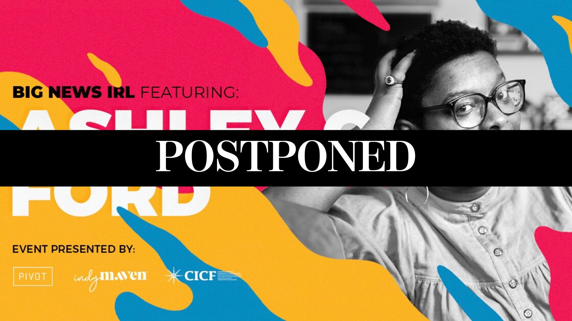 POSTPONED: BIG NEWS IRL WITH ASHLEY C. FORD