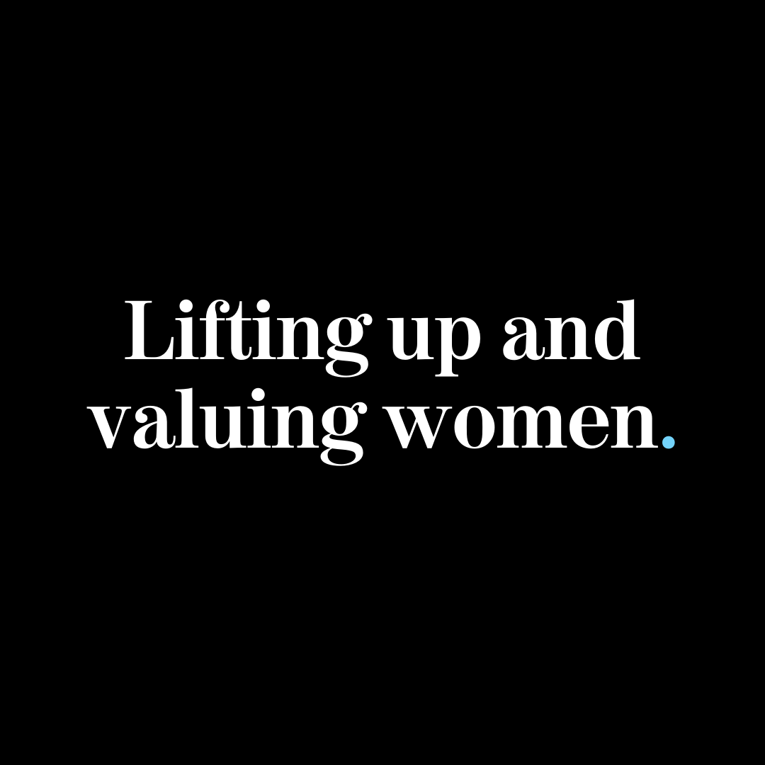 Lifting up and valuing women.