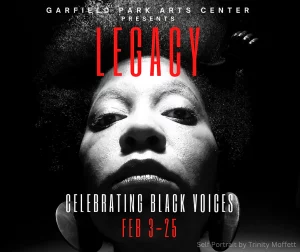 Garfield Park Arts Center presents Legacy: Celebrating Black Voices Feb. 3-25 written on a black and white image with a headshot of an African-American woman in the middle.