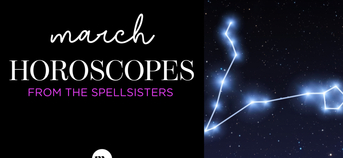 A photo of text that reads "March horoscopes from the spellsisters" and a constellation