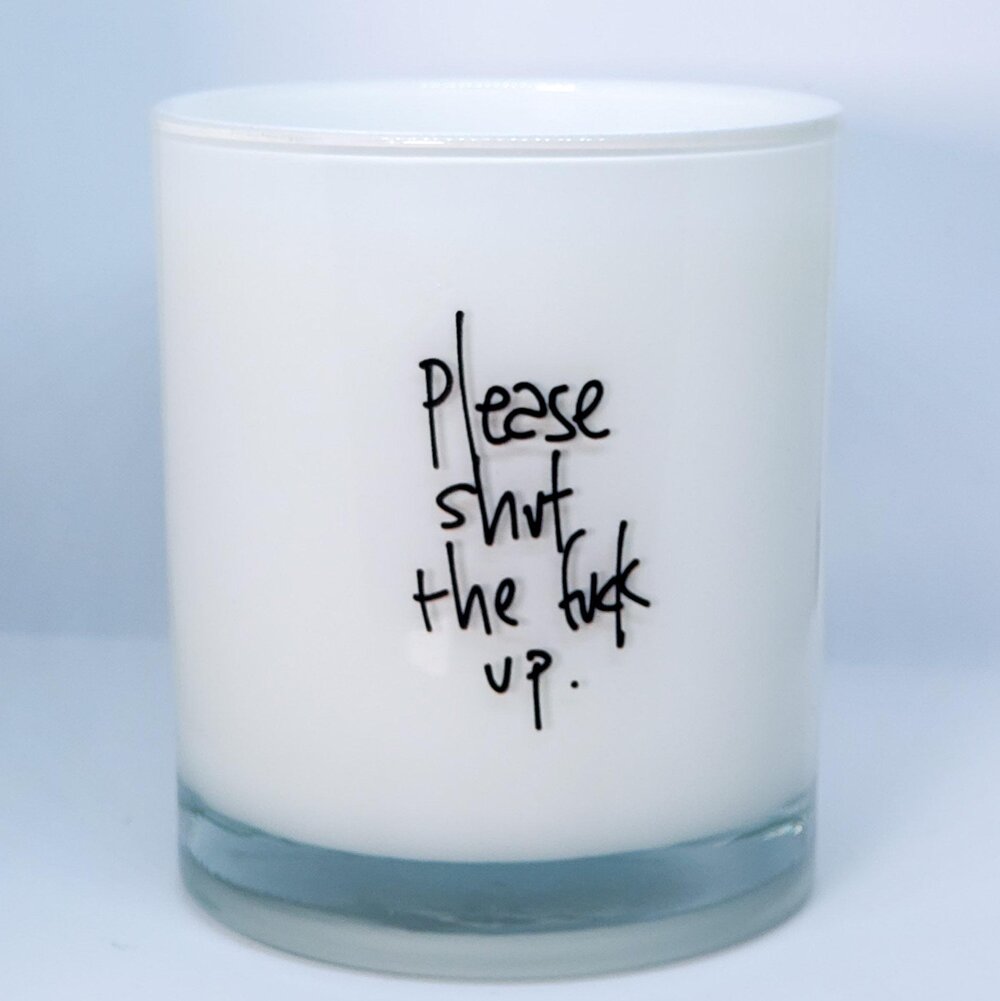 Candle that says "please just the fuck up."