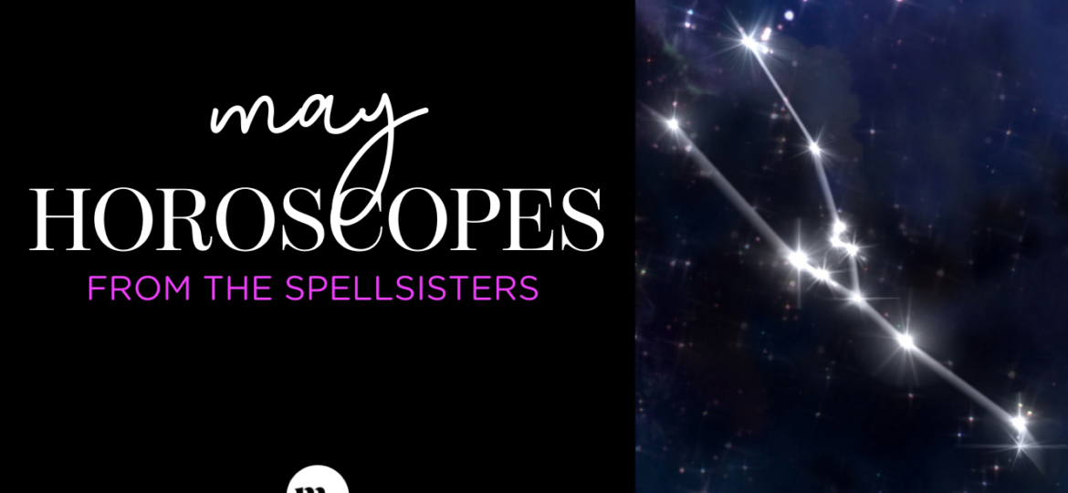 A photo of text that reads "May horoscopes from the spellsisters" and a constellation