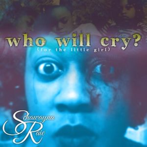 a picture of Schawayna Raie's song, "Who Will Cry" 