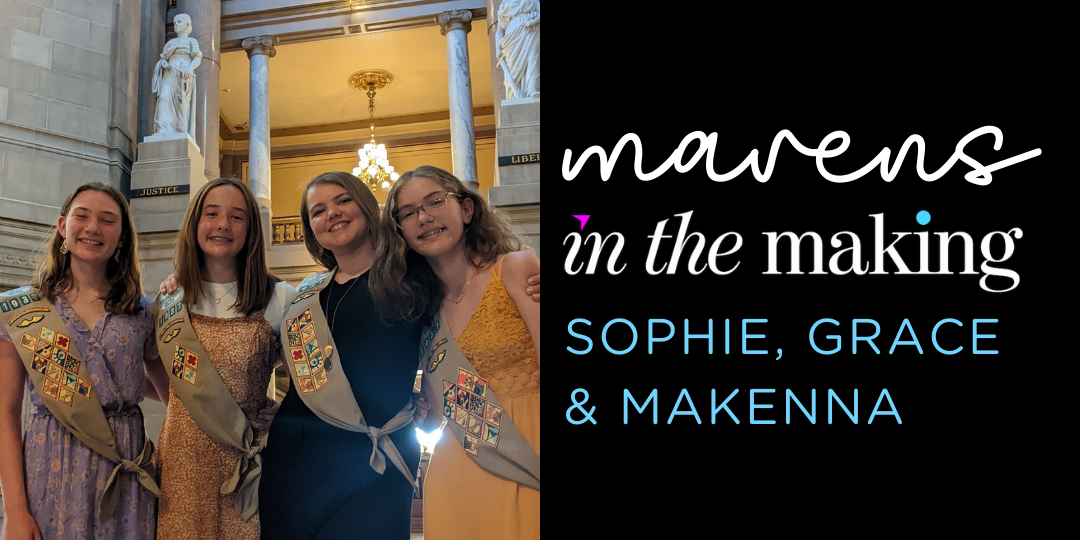 4 teenage girls stand in the Statehouse with the text "Maven in the Making" on the right-hand side of the picture.