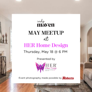 Indy Maven May Meetup at HER Home Design