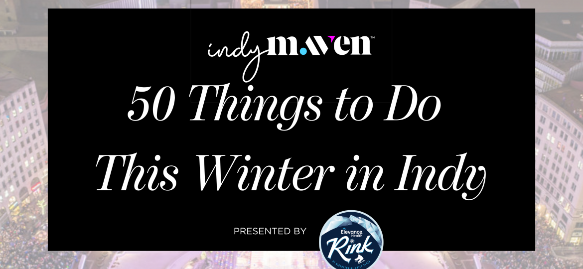 50 Things to Do This Winter in Indy